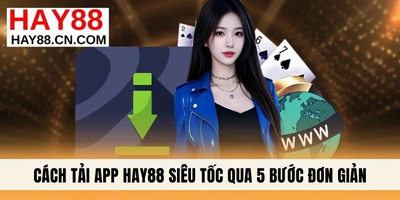 Cách tải app Hay88 siêu tốc qua 5 bước đơn giản