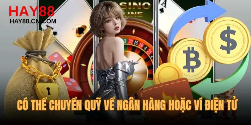 Có thể chuyển quỹ về ngân hàng hoặc ví điện tử