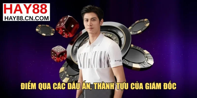 Điểm qua các dấu ấn, thành tựu của giám đốc