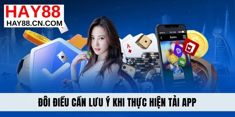 Đôi điều cần lưu ý khi thực hiện tải app hay88
