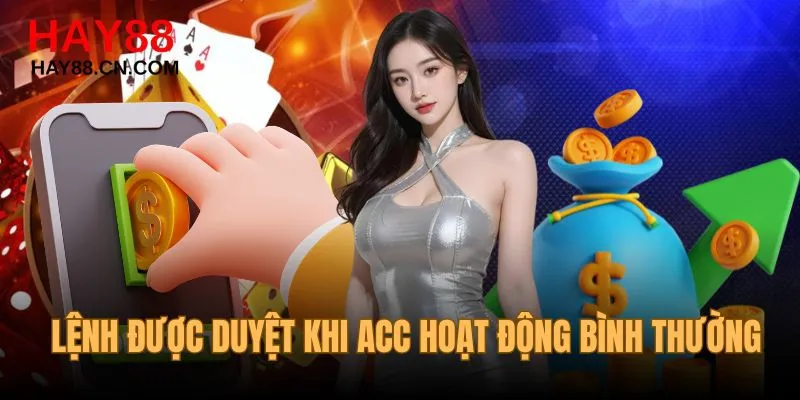 Rút tiền HAY88 chỉ được duyệt với acc hoạt động bình thường