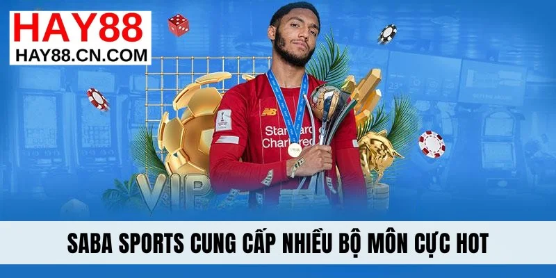 SABA Sports cung cấp nhiều bộ môn cực hot