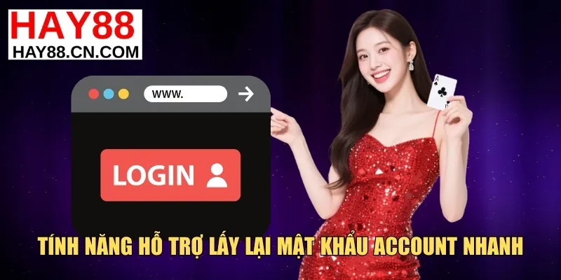 Tính năng hỗ trợ lấy lại mật khẩu account nhanh