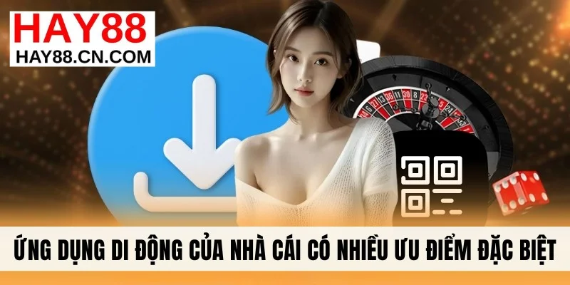 Ứng dụng di động hay88 có nhiều ưu điểm đặc biệt